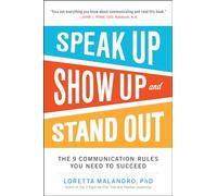 Speak Up, Show Up, and Stand Out: The 9 Communication Rules You Need to Succeed