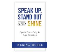 Speak up, Stand out and Shine: Speak Powerfully in Any Situation