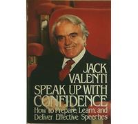 Speak Up with Confidence: How to Prepare- Learn- and Deliver Effective Speeches
