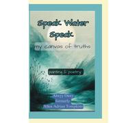 Speak Water Speak: my canvas of truth