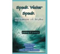 Speak Water Speak: my canvas of truth