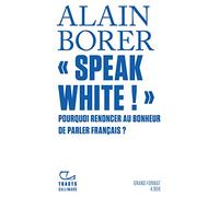 «Speak White !»: Pourquoi renoncer au bonheur de parler français ?