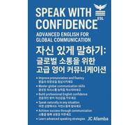 Speak with Confidence: Advanced English for Global Communication: 자신감 있게 말하는 글로벌 소통을 위한 고급 영어