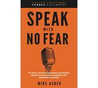Speak With No Fear: Go from a nervous, nauseated, and sweaty speaker to an excited, energized, and passionate presenter
