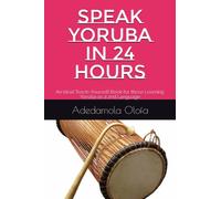 SPEAK YORUBA IN 24 HOURS: An Ideal Teach-Yourself Book for those Learning Yoruba as a 2nd Language