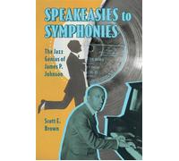 Speakeasies to Symphonies The Jazz Genius of James P. Johnson - Scott E. Brown - University Press of Mississippi - ebook (ePub) - Livre