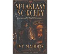Speakeasy Sorcery: A Jazz Age Fantasy of Forbidden Magic and Murderous Ambition