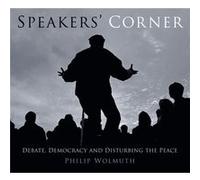 Speakers' Corner: Debate, Democracy And Disturbing The Peace (Paperback) Philip Wolmuth, (Auteur)