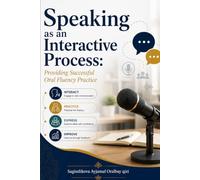Speaking as an Interactive Process: Providing Successful Oral Fluency Practice