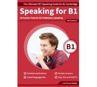 Speaking B1: The Ultimate PET Speaking Guide for B1 Cambridge & 10 Practice Tests for B1 Preliminary Speaking