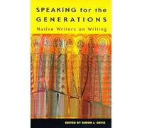 Speaking for the Generations: Native Writers on Writing