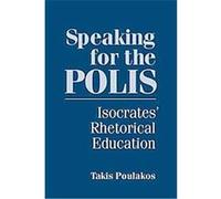 Speaking for the Polis, Studies in Rhetoric/Communication Takis Poulakos (Auteur)