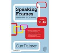 Speaking Frames How to Teach Talk for Writing Ages 1014 by Palmer Sue Writer Broadcaster and Consultant UK Paperback Book Sue Palmer (Auteur)