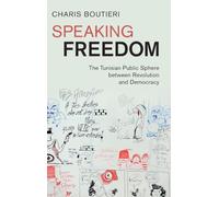 Speaking Freedom: The Tunisian Public Sphere between Revolution and Democracy