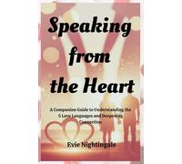 SPEAKING FROM THE HEART: A Companion Guide to Understanding the 5 Love Languages and Deepening Connection