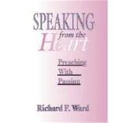 Speaking from the Heart: Preaching with Passion Ward, Richard F. (Auteur)
