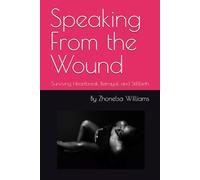Speaking From the Wound: Surviving Heartbreak, Betrayal, and Stillbirth