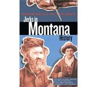 Speaking Ill of the Dead Jerks in Montana History by Jon Axline Jon Axline (Auteur)