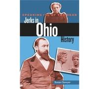 Speaking Ill of the Dead Jerks in Ohio History by Susan Sawyer Susan Sawyer (Auteur)