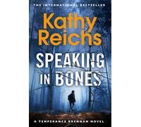 Speaking in Bones: An unputdownable crime thriller from Sunday Times Bestselling author Kathy Reichs (Temperance Brennan Book 18)