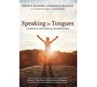 Speaking in Tongues: A Critical Historical Examination: Volume 1: The Modern Redefinition of Tongues