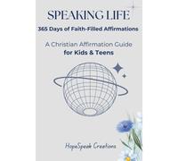 Speaking Life: 365 Days Of Faith-Filled Affirmations: A Christian Affirmation Guide For Kids & Teens