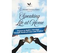 Speaking Life at Home: Prayers to Build a Marriage Through Words of Grace and Wisdom
