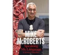 Speaking My Language Te Korero i Toku Reo A story of reconnection to te ao Maori from the New Zealand journalist and news presenter - Mike McRoberts - Harpercollins - ebook (ePub) - Livre