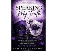 Speaking My Truth: A Journey Through Silence, Survival, Grief, and Healing