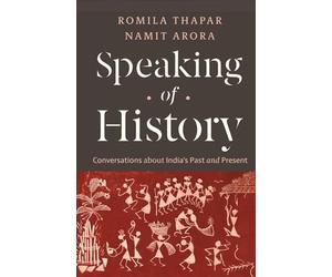 Speaking of History: Conversations about India's Past and Present