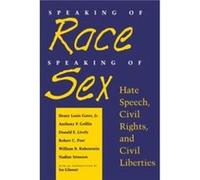 Speaking of Race Speaking of Sex by Nadine Strossen Anthony P. Griffin, Donald E. Lively, Henry Louis Gates, Nadine Strossen, Robert C. Post, William B. Rubenstein (Auteur)