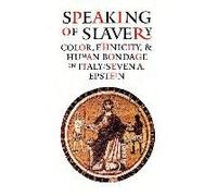Speaking Of Slavery: Color, Ethnicity, And Human Bondage In Italy