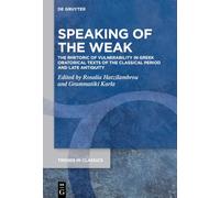 Speaking of the Weak: The Rhetoric of Vulnerability in Greek Oratorical Texts of the Classical Period and Late Antiquity