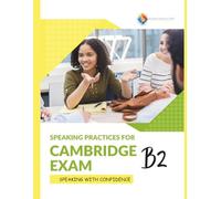 Speaking Practices For Cambridge Exam B2: Speaking with Confidence