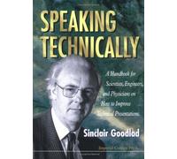 Speaking Technically: A Handbook For Scientists, Engineers And Physicians On How To Improve Technical Presentations