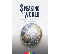 Speaking the World: Multilingualism and Cultural Fluency in the Professional World