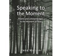 Speaking to the Moment: Poems and Liminal Bridges to the Moment of Now