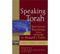 Speaking Torah Volume 1 by Edited by Arthur Green & Edited by Ebn Leader & Edited by Ariel Evan Mayse & Edited by Or N Rose Edited by Arthur Green Edited by Ebn Leader Edited by Ariel Evan Mayse Edite