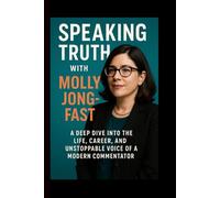 Speaking Truth with Molly Jong-Fast: A Deep Dive into the Life, Career, and Unstoppable Voice of a Modern Commentator