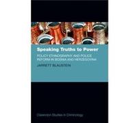 Speaking Truths To Power: Policy Ethnography And Police Reform In Bosnia And Herzegovina (Clarendon Studies In Criminology) (Hardcover) Jarrett Lecturer In Criminology Blaustein, Monash University (Au