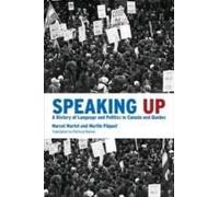Speaking Up: A History Of Language And Politics In Canada And Quebec