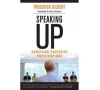 Speaking Up: Surviving Executive Presentations - [Version Originale] Frederick F Gilbert, Scott Mcnealy (Auteur)