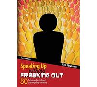 Speaking Up Without Freaking Out: 50 Techniques for Confident Calm and Competent Presenting
