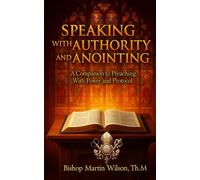Speaking with Authority and Anointing: A Companion to Preaching with Power and Protocol