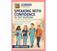 Speaking with Confidence in OET Nursing: Structured Role-Plays and Case Explanations: Practical Training for Effective Communication in the Exam and Workplace