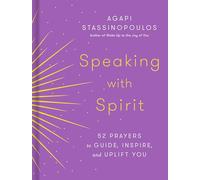 Speaking with Spirit: 52 Prayers to Guide, Inspire, and Uplift You