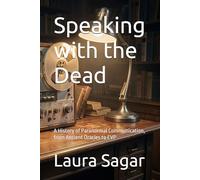 Speaking with the Dead: A History of Paranormal Communication, from Ancient Oracles to EVP