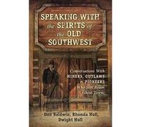 Speaking With the Spirits of the Old Southwest: Conversations with Miners, Outlaws and Pioneers Who Still Roam Ghost Towns - [Version Originale] Inconnu (Auteur)