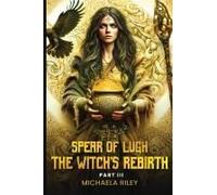 Spear Of Lugh: The Witch's Rebirth - Part Iii