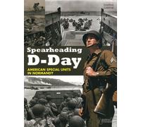 Spearheading D-Day - American Special Units Of The Normandy Invasion